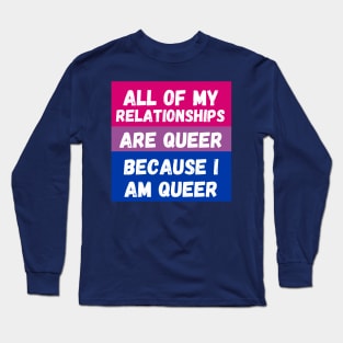 All of My Relationships Are Queer Because I Am Queer BI Long Sleeve T-Shirt